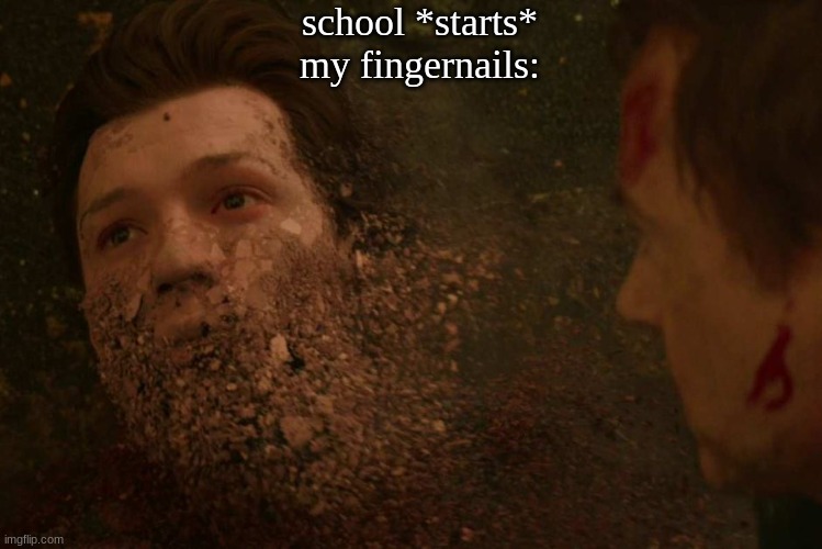 nailbiter here | school *starts*
my fingernails: | image tagged in spiderman getting thanos snapped | made w/ Imgflip meme maker