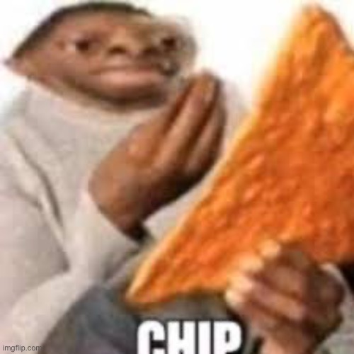 Chip | made w/ Imgflip meme maker