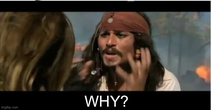 Why Is The Rum Gone Meme | WHY? | image tagged in memes,why is the rum gone | made w/ Imgflip meme maker