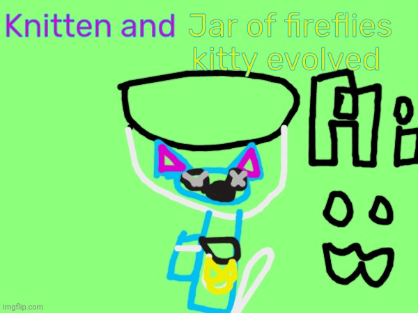 Knitten and Jar of fireflies kitty (finally my oc has been evolved) | Jar of fireflies kitty evolved; Knitten and | image tagged in jar of fireflies kitty,knitten and jar of fireflies kitty | made w/ Imgflip meme maker