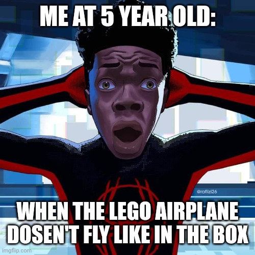 Seems i got scammed. | ME AT 5 YEAR OLD:; WHEN THE LEGO AIRPLANE DOSEN'T FLY LIKE IN THE BOX | image tagged in miles morales,memes,funny | made w/ Imgflip meme maker