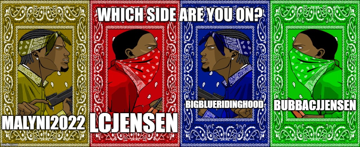 Yes ppl i kno | BUBBACJJENSEN; MALYNI2022; BIGBLUERIDINGHOOD; LCJENSEN | image tagged in which side are you on four sides,roblox | made w/ Imgflip meme maker