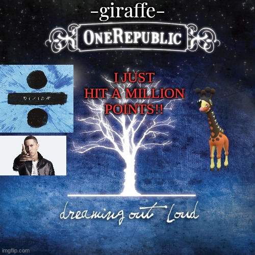 -giraffe- | I JUST HIT A MILLION POINTS!! | image tagged in -giraffe- | made w/ Imgflip meme maker