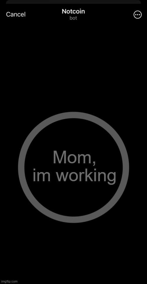 Notcoin | Mom, im working | image tagged in notcoin | made w/ Imgflip meme maker