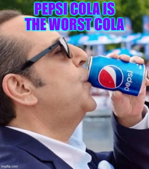 PEPSI COLA IS THE WORST COLA | made w/ Imgflip meme maker