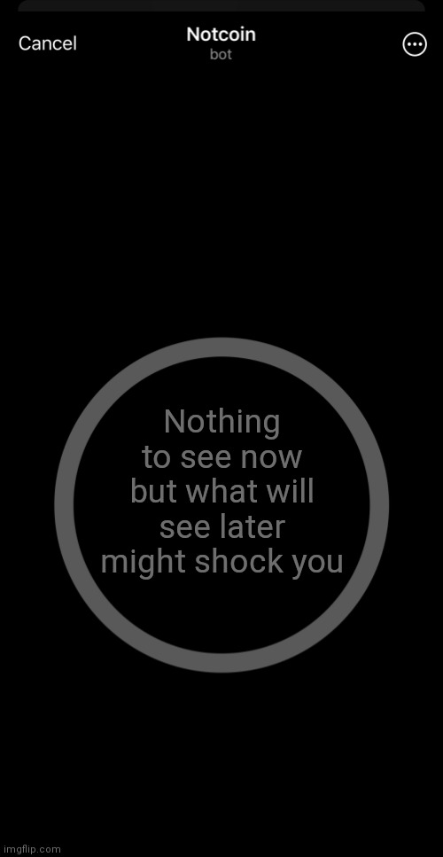 NotCoin | Nothing to see now but what will see later might shock you | image tagged in notcoin | made w/ Imgflip meme maker