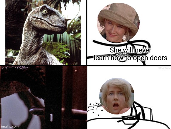 No friggin' way :-O | She will never learn how to open doors | image tagged in he will never,velociraptor,jurassic park,ellie sattler,doors | made w/ Imgflip meme maker