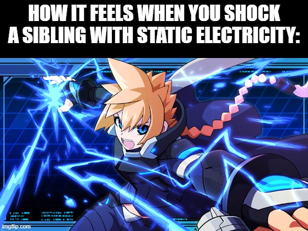 Oversurge, Azure Striker! | HOW IT FEELS WHEN YOU SHOCK A SIBLING WITH STATIC ELECTRICITY: | image tagged in gunvolt | made w/ Imgflip meme maker