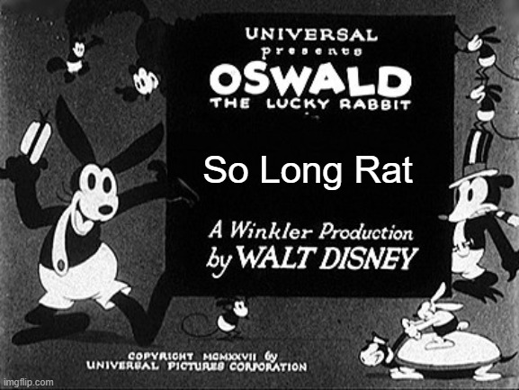 we don't need you anymore | So Long Rat | image tagged in oswald tittle card dittys,mickey mouse,walt disney,disney | made w/ Imgflip meme maker