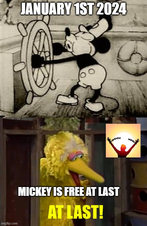 mickey mouse is free at last | JANUARY 1ST 2024; MICKEY IS FREE AT LAST | image tagged in big bird finally did who,mickey mouse,freedom,freedom of the press | made w/ Imgflip meme maker