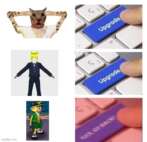 Upgrade, Upgrade, FUCK GO BACK | image tagged in upgrade upgrade fuck go back | made w/ Imgflip meme maker