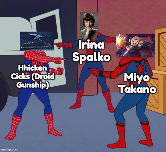 How Hhicken Cicks meets Irina Spalko and Miyo Takano! | Irina Spalko; Hhicken Cicks (Droid Gunship); Miyo Takano | image tagged in spider man triple | made w/ Imgflip meme maker