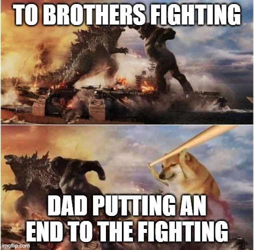 agreeable | TO BROTHERS FIGHTING; DAD PUTTING AN END TO THE FIGHTING | image tagged in godzilla vs kong vs cheems | made w/ Imgflip meme maker
