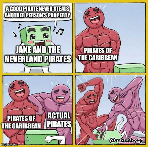 That destroys the whole purpose of Pirates, doesn't it? | A GOOD PIRATE NEVER STEALS ANOTHER PERSON'S PROPERTY; PIRATES OF THE CARIBBEAN; JAKE AND THE NEVERLAND PIRATES; ACTUAL PIRATES; PIRATES OF THE CARIBBEAN | image tagged in two buff cartoons beating up rectangle,pirates,pirates of the carribean | made w/ Imgflip meme maker