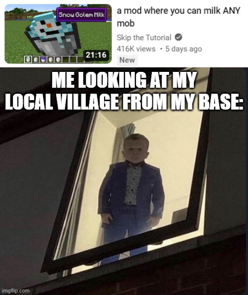 ME LOOKING AT MY LOCAL VILLAGE FROM MY BASE: | image tagged in menacing hasbulla stare | made w/ Imgflip meme maker