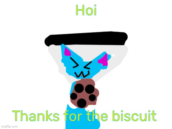 Biscuit :3 | Hoi; Thanks for the biscuit | image tagged in anonymous_cat | made w/ Imgflip meme maker