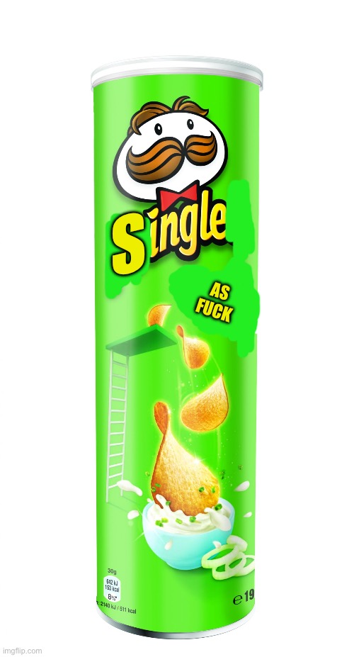 pringles | S AS FUCK | image tagged in pringles | made w/ Imgflip meme maker