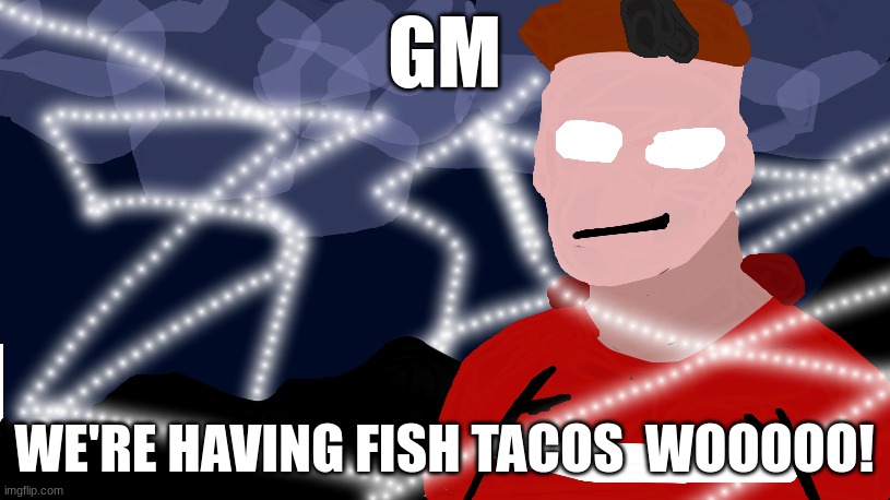 Super Friendly announcement template | GM; WE'RE HAVING FISH TACOS  WOOOOO! | image tagged in super friendly announcement template | made w/ Imgflip meme maker