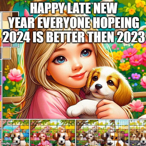 HAPPY LATE NEW YEAR EVERYONE HOPEING 2024 IS BETTER THEN 2023 | image tagged in cute | made w/ Imgflip meme maker