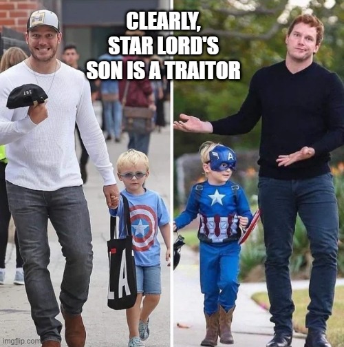 Captain America Lord | CLEARLY, STAR LORD'S SON IS A TRAITOR | image tagged in star lord,captain america | made w/ Imgflip meme maker
