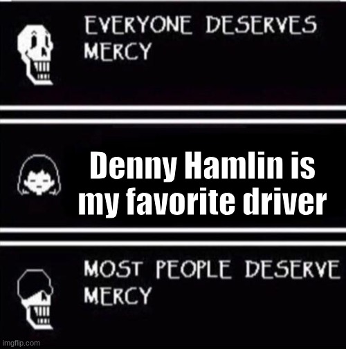 Denny hamlin | Denny Hamlin is my favorite driver | image tagged in mercy undertale | made w/ Imgflip meme maker