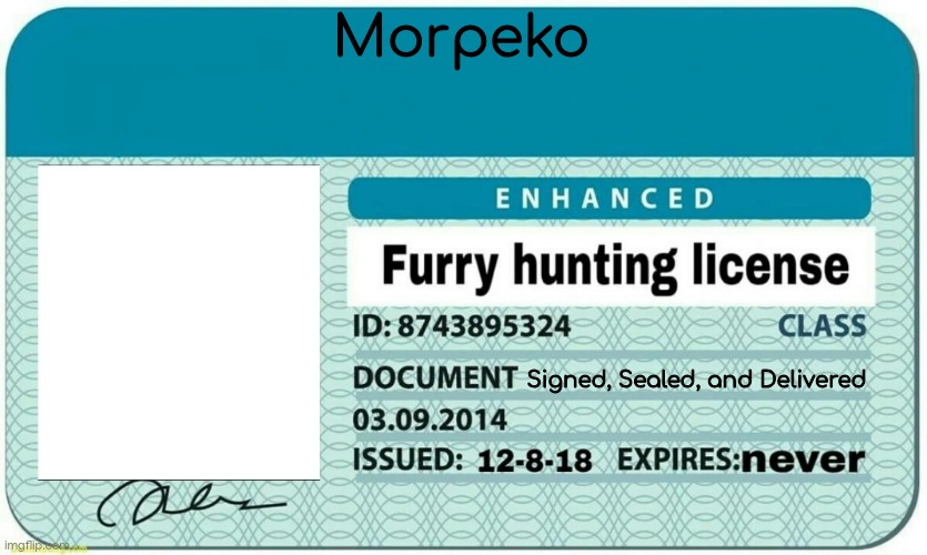 furry hunting license | Morpeko Signed, Sealed, and Delivered | image tagged in furry hunting license | made w/ Imgflip meme maker