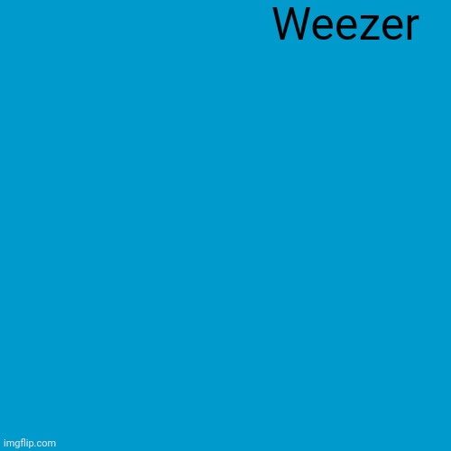 Blank Weezer blue album edit | Weezer | image tagged in blank weezer blue album edit | made w/ Imgflip meme maker