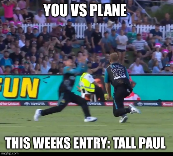 The Boeing Tall Paul -8 | YOU VS PLANE; THIS WEEKS ENTRY: TALL PAUL | image tagged in stuff | made w/ Imgflip meme maker