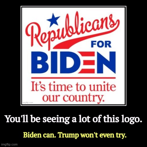 You'll be seeing a lot of this logo. | Biden can. Trump won't even try. | image tagged in funny,demotivationals,biden,unite,trump,division | made w/ Imgflip demotivational maker