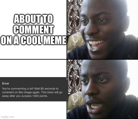 Bruh moment | ABOUT TO COMMENT ON A COOL MEME | image tagged in happy / shock | made w/ Imgflip meme maker