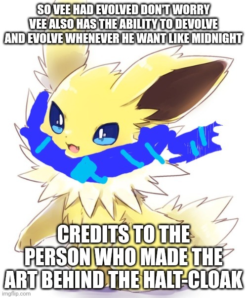 Vee had finally did it | SO VEE HAD EVOLVED DON'T WORRY VEE ALSO HAS THE ABILITY TO DEVOLVE AND EVOLVE WHENEVER HE WANT LIKE MIDNIGHT; CREDITS TO THE PERSON WHO MADE THE ART BEHIND THE HALT-CLOAK | made w/ Imgflip meme maker