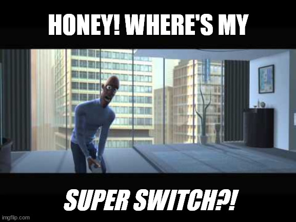 Super suit guy | HONEY! WHERE'S MY; SUPER SWITCH?! | image tagged in super suit guy | made w/ Imgflip meme maker