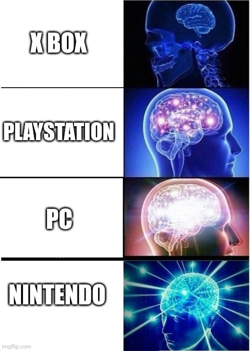 Follow my stream if you agree and post memes there | X BOX; PLAYSTATION; PC; NINTENDO | image tagged in memes,expanding brain | made w/ Imgflip meme maker