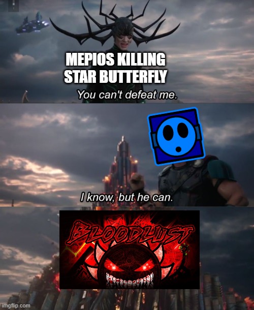 You can't defeat me | MEPIOS KILLING STAR BUTTERFLY | image tagged in you can't defeat me | made w/ Imgflip meme maker