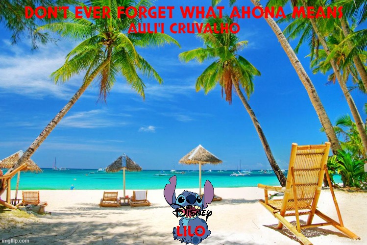 lvie action lilo and stitch concept art | DON'T EVER FORGET WHAT AHONA MEANS; AULI'I CRUVALHO; LILO | image tagged in hawaii,disney,fake,requel,live action,lilo and stitch | made w/ Imgflip meme maker