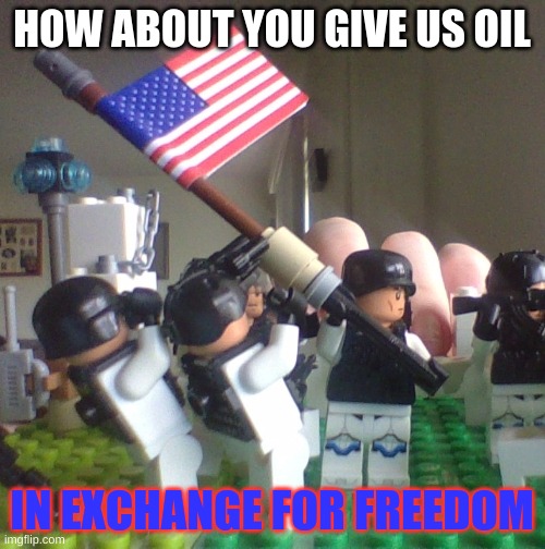 Lego America | HOW ABOUT YOU GIVE US OIL IN EXCHANGE FOR FREEDOM | image tagged in lego america | made w/ Imgflip meme maker