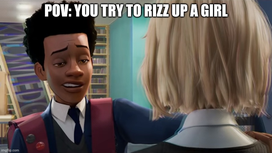 When you try to rizz up a girl | POV: YOU TRY TO RIZZ UP A GIRL | image tagged in miles spiderman hey,funny,grant gustin over grave,food,rizz,cats | made w/ Imgflip meme maker