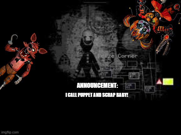 i call dibs on them >:) | I CALL PUPPET AND SCRAP BABY! | image tagged in puppet announcement template | made w/ Imgflip meme maker