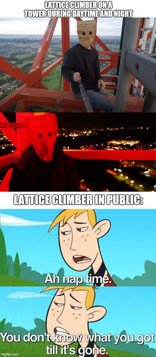 Nap time | LATTICE CLIMBER ON A TOWER DURING DAYTIME AND NIGHT; LATTICE CLIMBER IN PUBLIC: | image tagged in paperbag head,urban climbing,climber,lattice climbing,meme,template | made w/ Imgflip meme maker