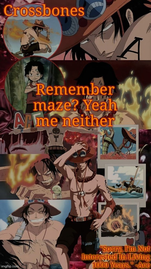 Crossbones' husband template | Remember maze? Yeah me neither | image tagged in crossbones' husband template | made w/ Imgflip meme maker