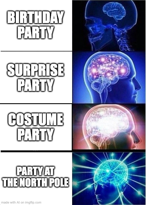 This is a stupid AI Meme | BIRTHDAY PARTY; SURPRISE PARTY; COSTUME PARTY; PARTY AT THE NORTH POLE | image tagged in memes,expanding brain | made w/ Imgflip meme maker