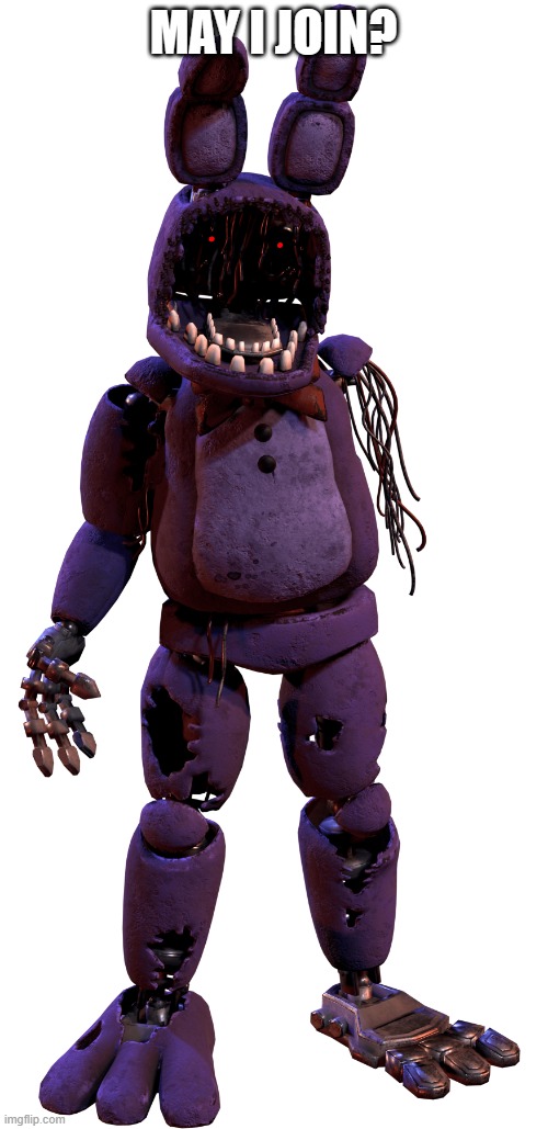 withered bonnie | MAY I JOIN? | image tagged in withered bonnie | made w/ Imgflip meme maker