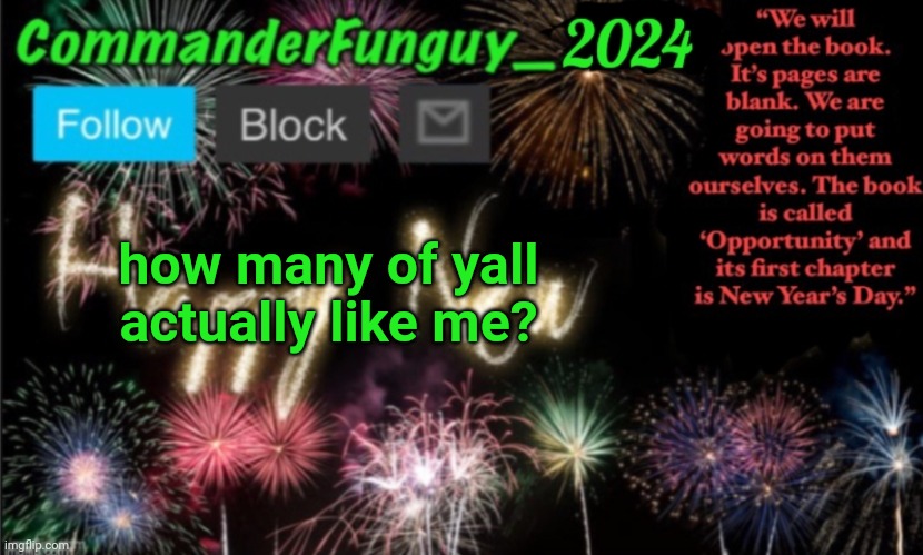 following le trend | how many of yall actually like me? | image tagged in commanderfunguy new year 2024 template | made w/ Imgflip meme maker