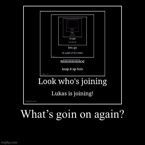 Chain??? | What’s goin on again? | | image tagged in funny,demotivationals | made w/ Imgflip demotivational maker