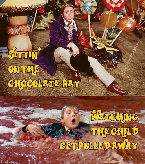 Wasting time | image tagged in willy wonka,drowning kid in the pool,charlie and the chocolate factory,kid | made w/ Imgflip meme maker