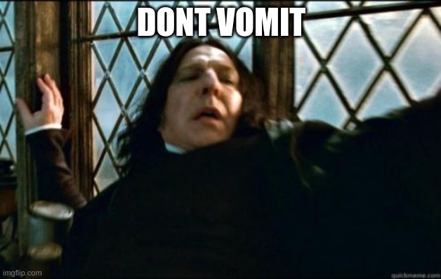 Snape Meme | DONT VOMIT | image tagged in memes,snape | made w/ Imgflip meme maker