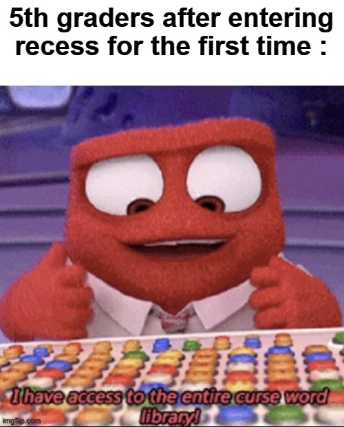 Relatable | 5th graders after entering recess for the first time : | image tagged in inside out,memes,funny memes,relatable memes | made w/ Imgflip meme maker