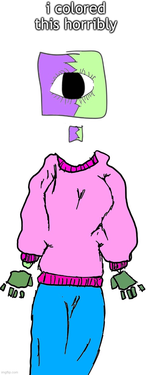 i suck at drawing | i colored this horribly | made w/ Imgflip meme maker