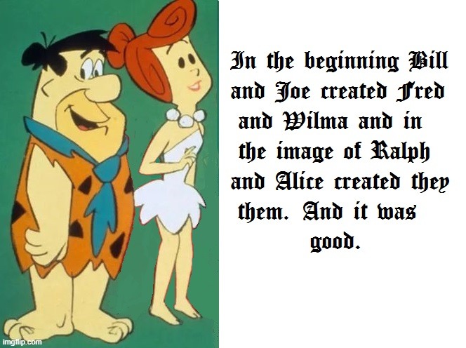 How "The Flintstones" Was Created | image tagged in bill hanna,joe barbera,fred flintstone,wilma flintstone,modern stone age,funny meme | made w/ Imgflip meme maker