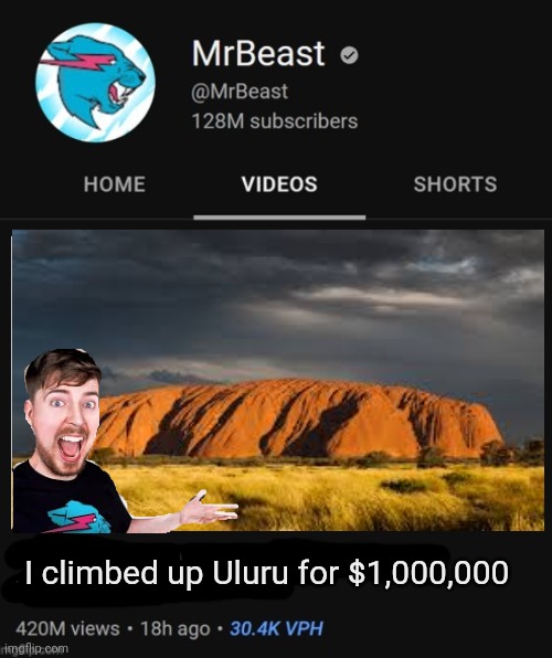 MrBeast videos be like | I climbed up Uluru for $1,000,000 | image tagged in mrbeast thumbnail template,memes,relatable | made w/ Imgflip meme maker